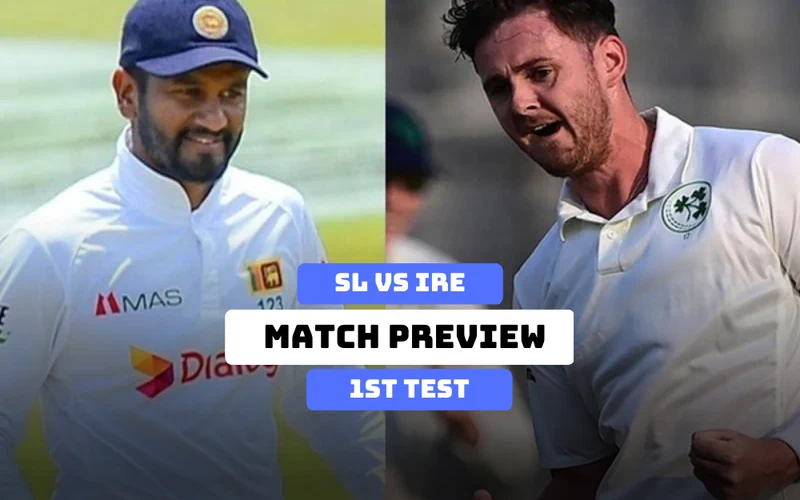 SL vs IRE 1st Test Match Preview, Live Score, Playing 11, Streaming and Match Prediction
