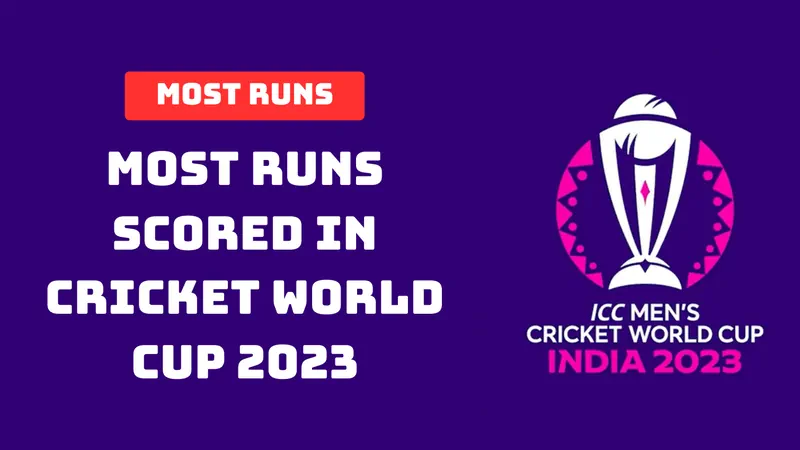 Most Runs Scored in Cricket World Cup 2023 (List of Top Batsman / Run Scorers)